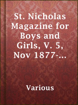 cover image of St. Nicholas Magazine for Boys and Girls, V. 5, Nov 1877-Nov 1878